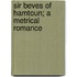Sir Beves Of Hamtoun; A Metrical Romance