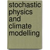 Stochastic Physics And Climate Modelling door Tim Palmer
