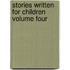 Stories Written For Children Volume Four
