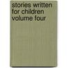 Stories Written For Children Volume Four door Kathleen Zych