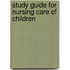 Study Guide For Nursing Care Of Children