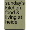 Sunday's Kitchen: Food & Living At Heide door Lesley Harding