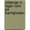 Sålænge vi tager vare på kærligheden door Peter Sørensen