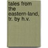Tales From The Eastern-Land, Tr. By H.V.