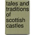 Tales and Traditions of Scottish Castles