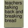 Teachers Talking Back and Breaking Bread door Barry Kanpol