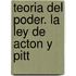Teoria Del Poder. La Ley De Acton Y Pitt