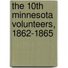 The 10th Minnesota Volunteers, 1862-1865 door Michael A. Eggleston