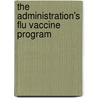 The Administration's Flu Vaccine Program by United States Congressional House