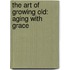 The Art Of Growing Old: Aging With Grace