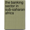 The Banking Sector in Sub-Saharan Africa by Medou Diakhaté