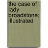 The Case of Lady Broadstone; Illustrated door Arthur Williams Marchmont