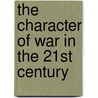 The Character of War in the 21st Century door Caroline Holmqvist Jonsster