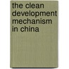 The Clean Development Mechanism in China door Natcha Tulyasuwan