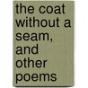 The Coat Without a Seam, and Other Poems door Helen Gray Cone