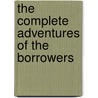 The Complete Adventures of the Borrowers by Mary Norton