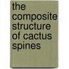 The Composite Structure of Cactus Spines by Schlegel Urs