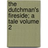 The Dutchman's Fireside; A Tale Volume 2 door James Kirke Paulding