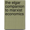 The Elgar Companion to Marxist Economics by Ben Fine
