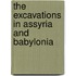 The Excavations In Assyria And Babylonia