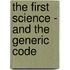 The First Science - and the Generic Code