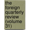 The Foreign Quarterly Review (Volume 31) by Unknown Author