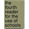 The Fourth Reader for the Use of Schools door Samuel G. Goodrich