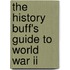 The History Buff's Guide To World War Ii
