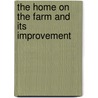 The Home on the Farm and Its Improvement by Thompson Ralph Seymour