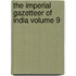 The Imperial Gazetteer of India Volume 9