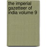 The Imperial Gazetteer of India Volume 9 door Sir William Wilson Hunter