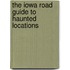 The Iowa Road Guide to Haunted Locations