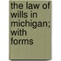 The Law Of Wills In Michigan; With Forms