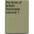 The Lives of British Historians Volume 1