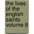 The Lives of the English Saints Volume 6