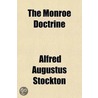The Monroe Doctrine; And Other Addresses door Alfred Augustus Stockton