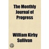 The Monthly Journal of Progress Volume 1 door William Kirby Sullivan
