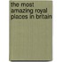 The Most Amazing Royal Places in Britain