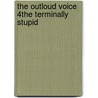 The Outloud Voice 4the Terminally Stupid door Alison E.P. Barr
