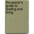 The Pastor's Guide to Leading and Living
