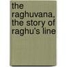 The Raghuvana, The Story Of Raghu's Line by Kalidasa Kalidasa