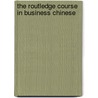 The Routledge Course in Business Chinese door Qiuli Zhao