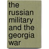 The Russian Military and the Georgia War by United States Government