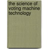 The Science of Voting Machine Technology door United States Congress House