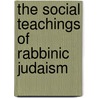 The Social Teachings Of Rabbinic Judaism door Professor Jacob Neusner