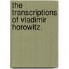 The Transcriptions Of Vladimir Horowitz. door Matthew T. Loudermilk