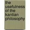 The Usefulness of the Kantian Philosophy door Karianne J. Marx