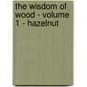 The Wisdom of Wood - Volume 1 - Hazelnut by Mary L. Peers