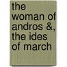 The Woman of Andros &, The Ides of March by Thornton Wilder