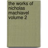 The Works of Nicholas Machiavel Volume 2 door Niccolò Machiavelli